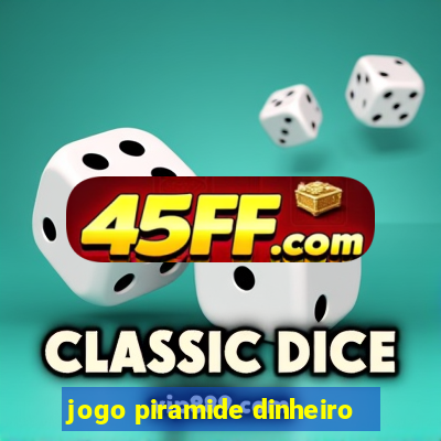 jogo piramide dinheiro